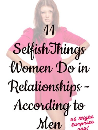 11 Selfish Things Women Do in Relationships-According to Men (#6 Might Surprise You)
