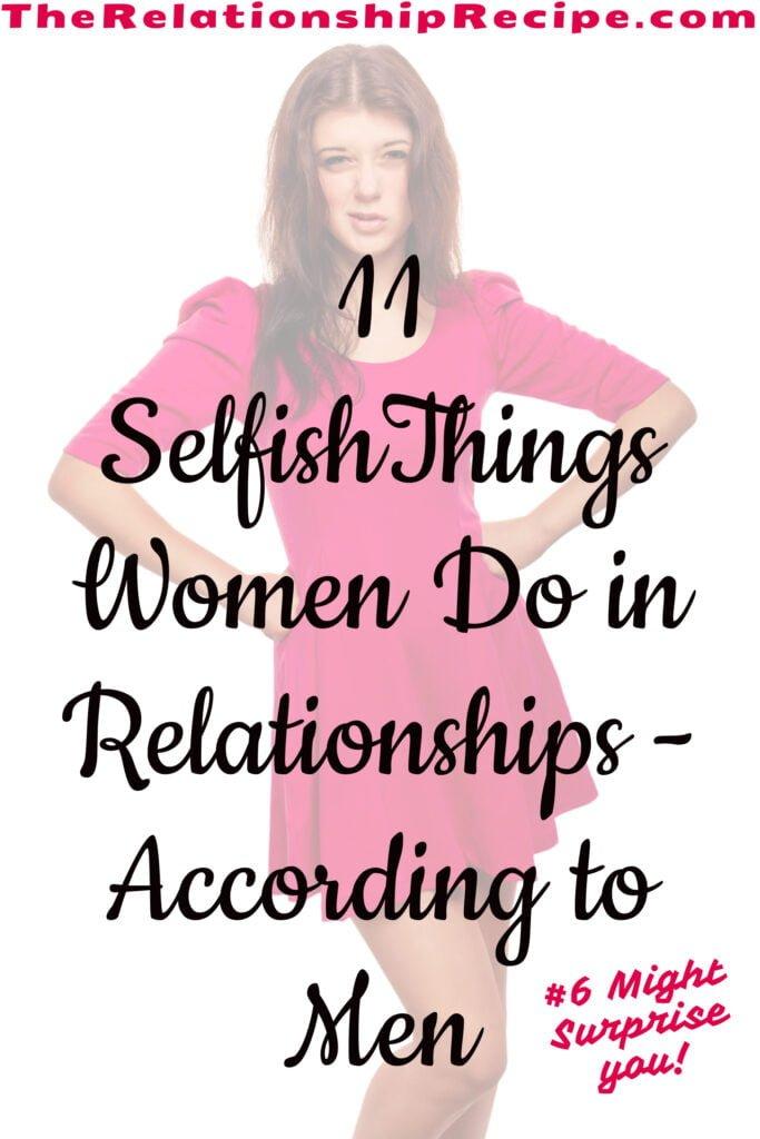 11 Selfish Things Women Do in Relationships-According to Men 