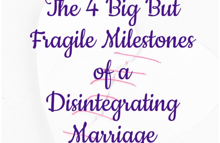 The 4 Big But Fragile Milestones of a Disintegrating Marriage