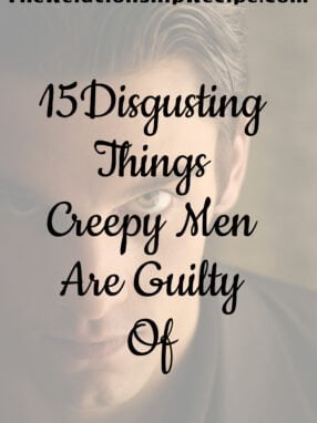 Disgusting Things Creepy Men Are Guilty Of