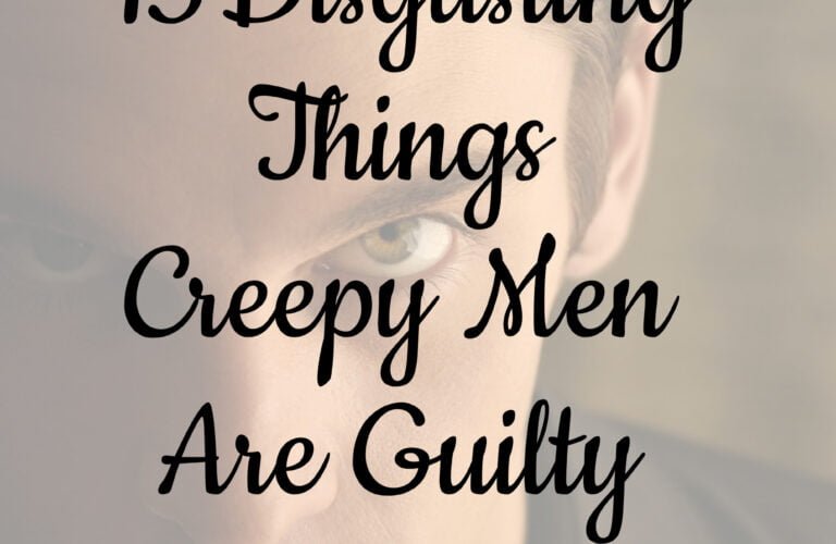 Disgusting Things Creepy Men Are Guilty Of
