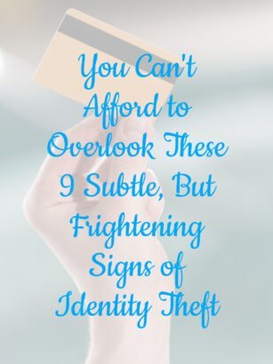 You Can't Afford to Overlook These 9 Subtle, But Frightening Signs of Identity Theft