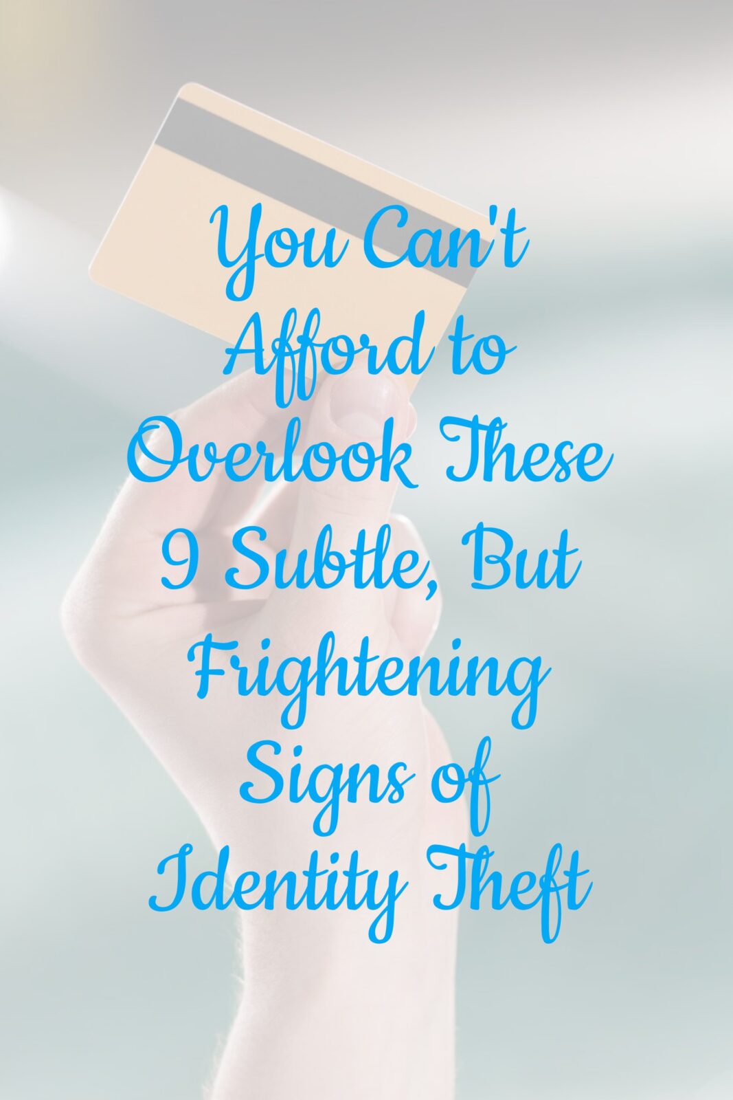 You Can't Afford to Overlook These 9 Subtle, But Frightening Signs of Identity Theft