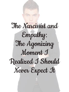 The Narcissist and Empathy: The Agonizing Moment I Realized I Should Never Expect It