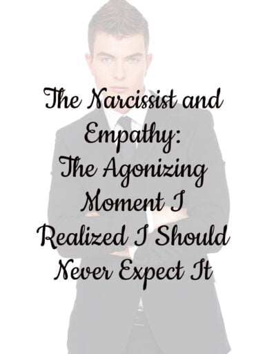 The Narcissist and Empathy: The Agonizing Moment I Realized I Should Never Expect It
