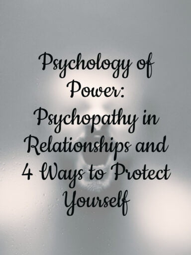 Psychology of Power: Psychopathy in Relationships and 4 Ways to Protect Yourself