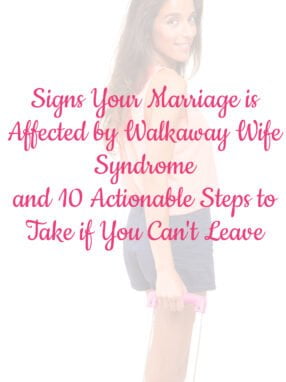 Signs Your Marriage is Affected by Walkaway Wife Syndrome and 10 Actionable Steps to Take if You Can't Leave