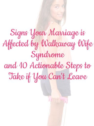 Signs Your Marriage is Affected by Walkaway Wife Syndrome and 10 Actionable Steps to Take if You Can't Leave