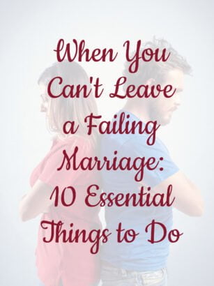 When You Can't Leave a Failing Marriage: 10 Essential Things to Do