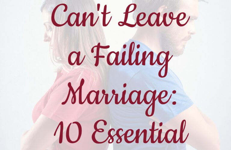 When You Can't Leave a Failing Marriage: 10 Essential Things to Do