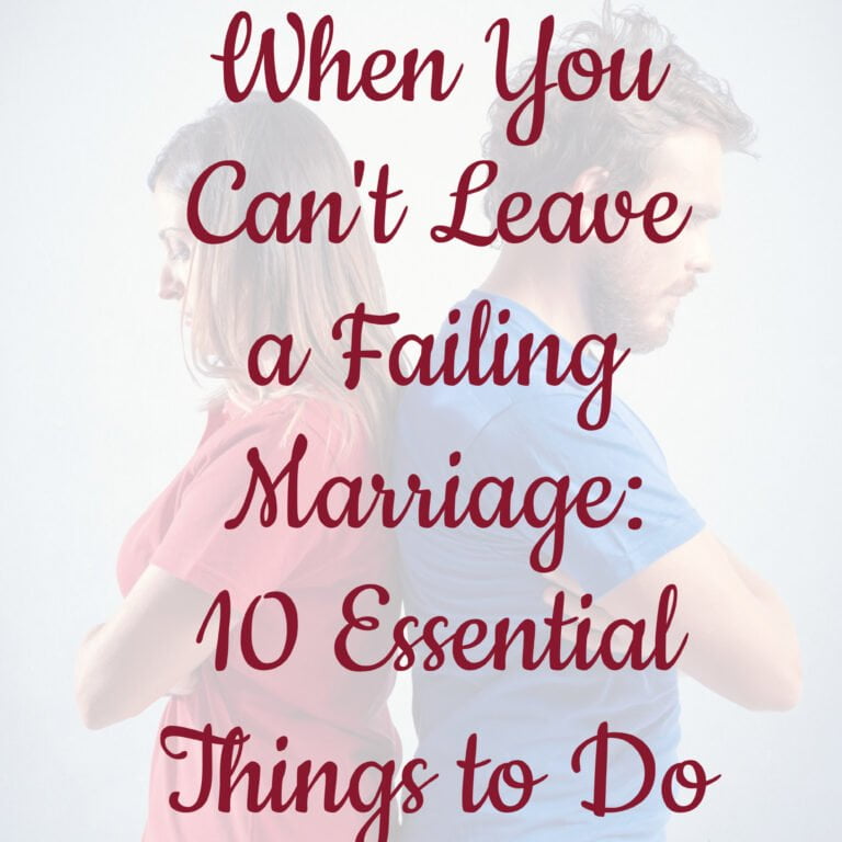 When You Can't Leave a Failing Marriage: 10 Essential Things to Do