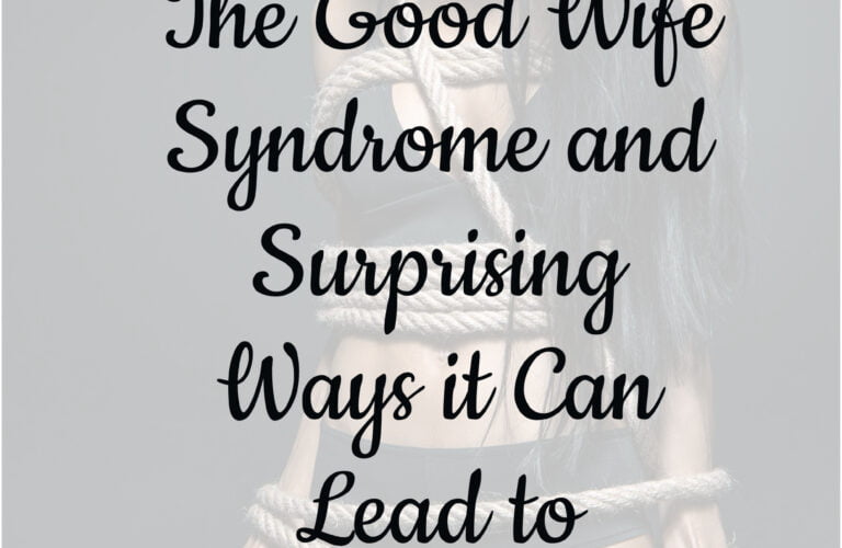 The Good Wife Syndrome and Surprising Ways it Can Lead to Walkaway Wife