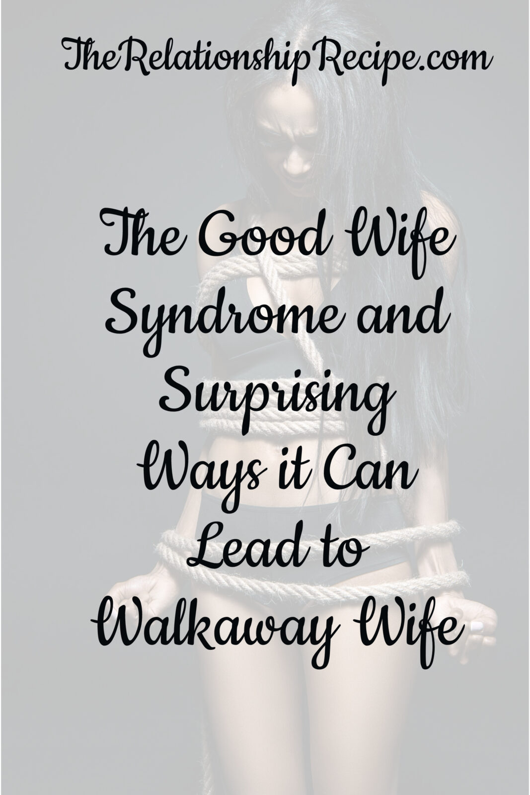 The Good Wife Syndrome and Surprising Ways it Can Lead to Walkaway Wife