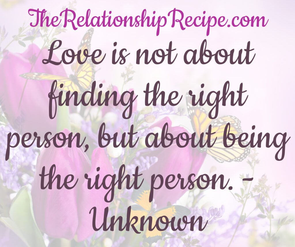 Love is not about finding the right person, but about being the right person Meme