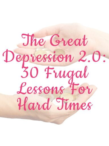 The Great Depression 2.0: 30 Frugal Lessons For Hard Times