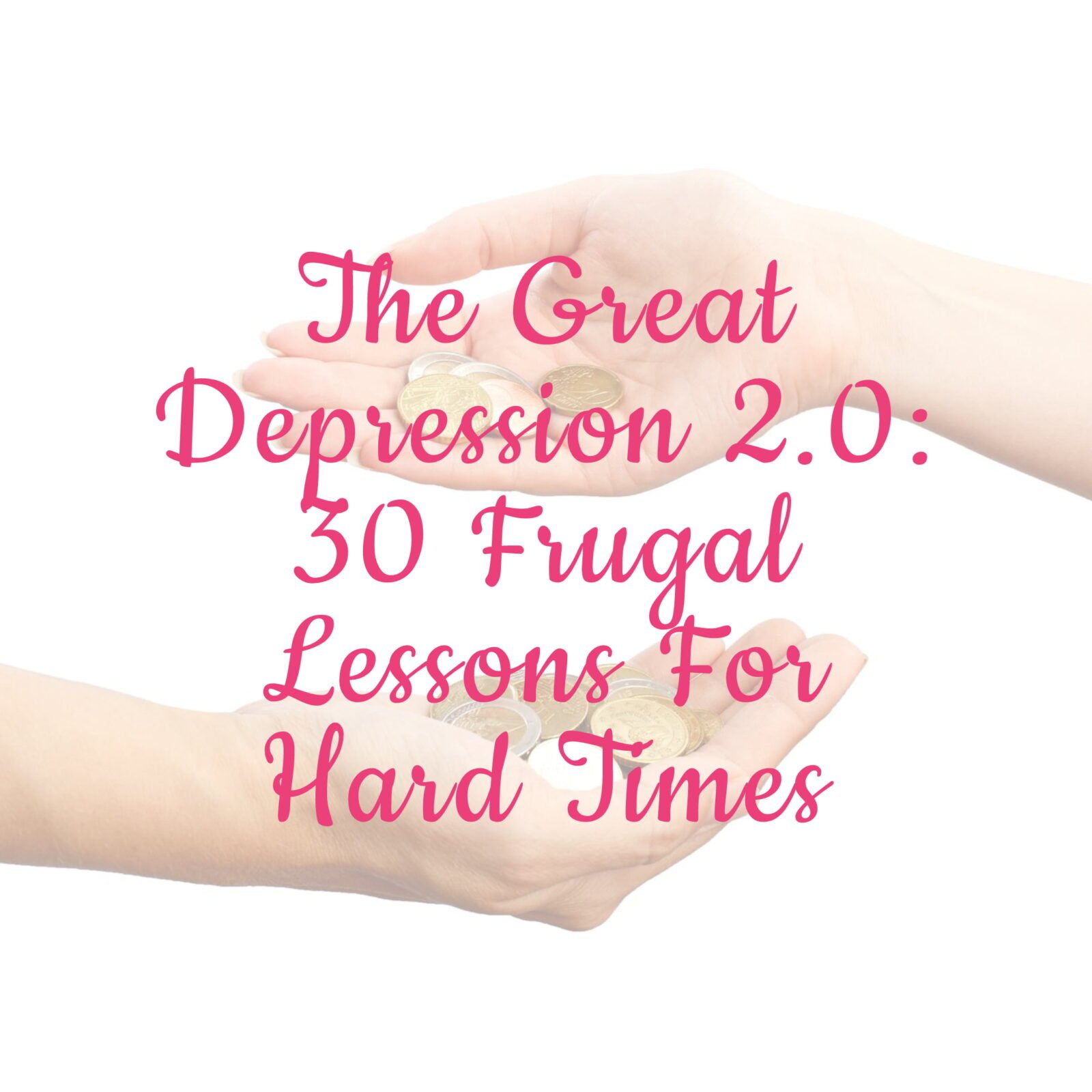 The Great Depression 2.0: 30 Frugal Lessons For Hard Times