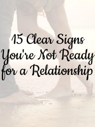 15 Clear Signs You're Not Ready for a Relationship