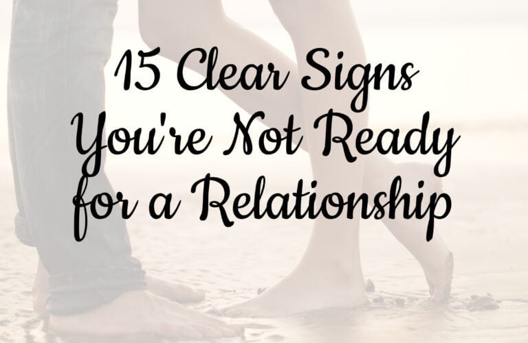 15 Clear Signs You're Not Ready for a Relationship