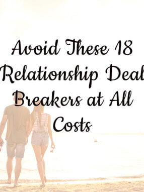 Avoid These 18 Relationship Deal Breakers at All Costs