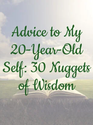 Advice to My 20-Year-Old Self: 30 Nuggets of Wisdom