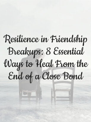 Resilience in Friendship Breakups: 8 Essential Ways to Heal From the End of a Close Bond