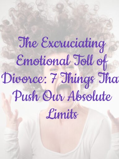 The Excruciating Emotional Toll of Divorce: 7 Things That Push Our Absolute Limits