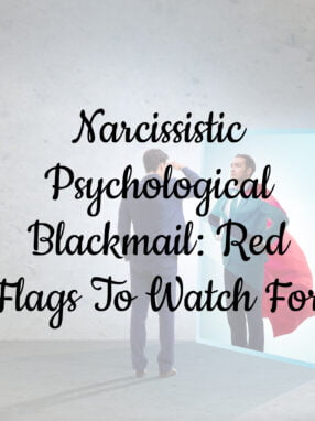 Narcissistic Psychological Blackmail: 9 Red Flags To Watch For