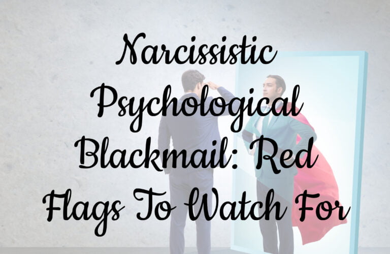 Narcissistic Psychological Blackmail: 9 Red Flags To Watch For