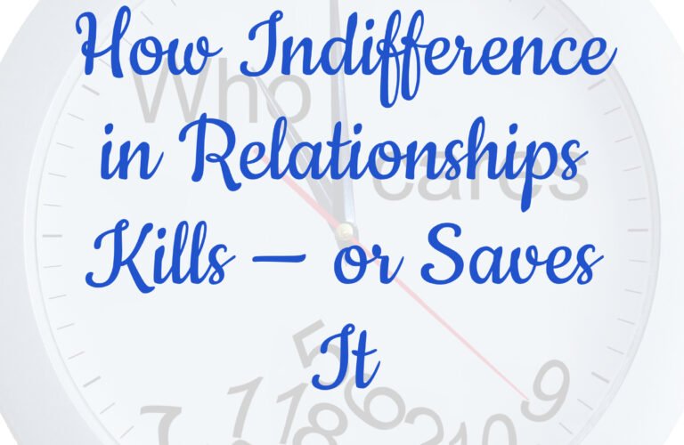 How Indifference in Relationships Kills — or Saves It
