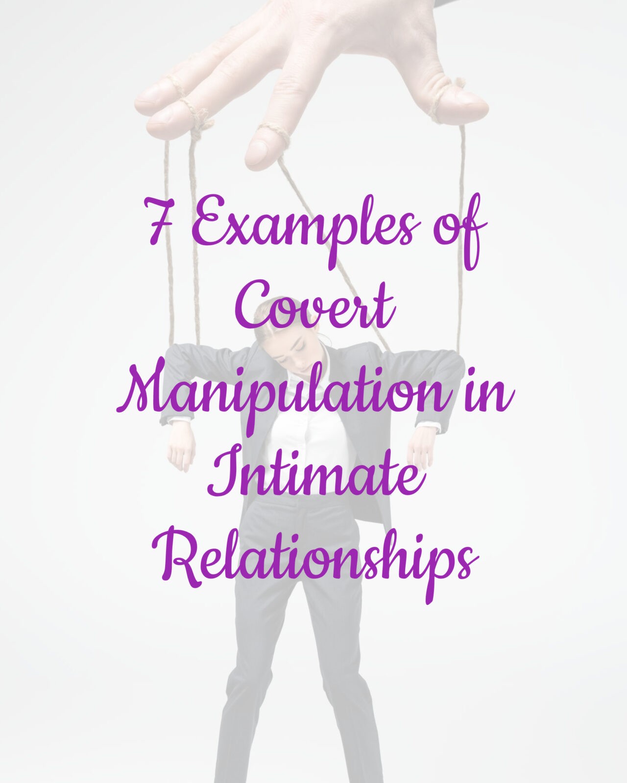 7 Examples Of Covert Manipulation In Intimate Relationships