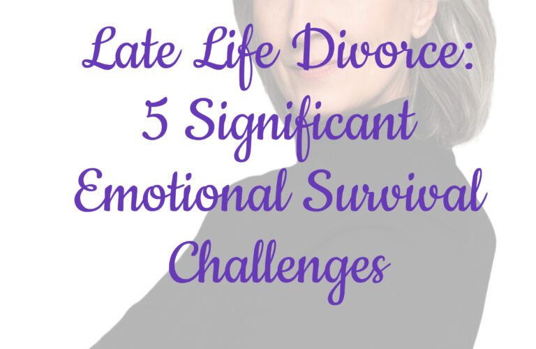 Late Life Divorce: 5 Significant Emotional Survival Challenges