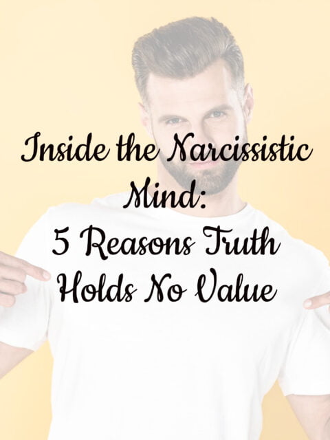 Inside the Narcissistic Mind: 5 Reasons Truth Holds No Value