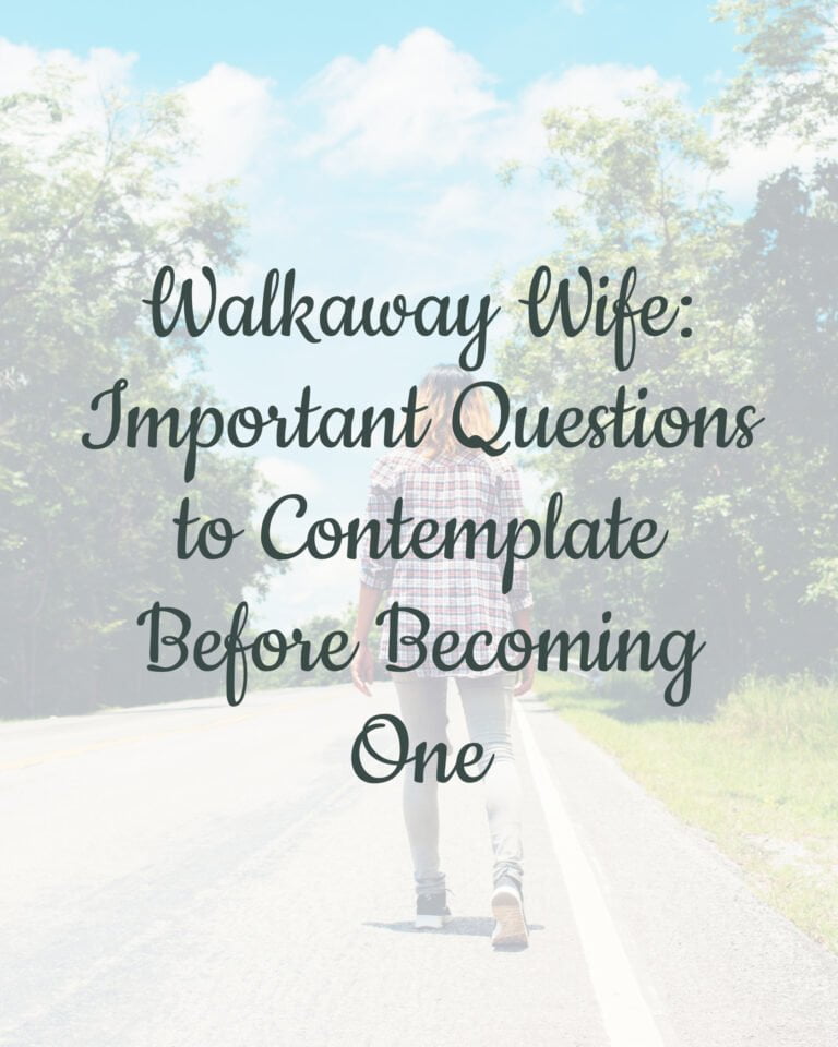 Walkaway Wife: 14 Important Questions to Contemplate Before Becoming One