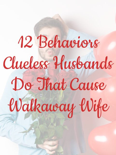 12 Behaviors Clueless Husbands Do That Cause Walkaway Wife