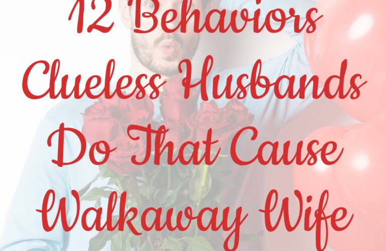 12 Behaviors Clueless Husbands Do That Cause Walkaway Wife