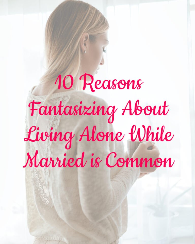 10 Reasons Fantasizing About Living Alone While Married is Common