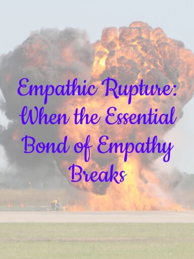 Empathic Rupture: When the Essential Bond of Empathy Breaks