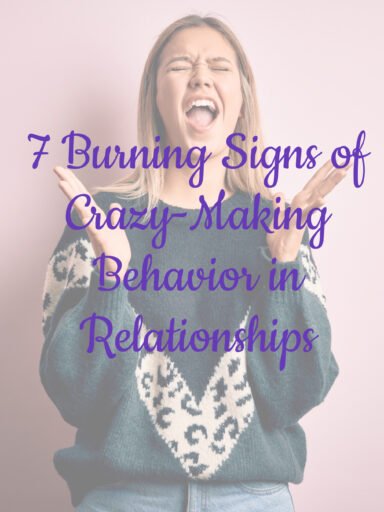 7 Burning Signs of Crazy-Making Behavior in Relationships