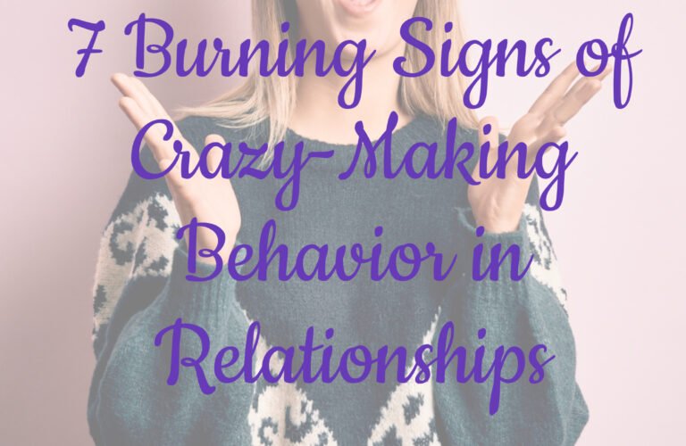 7 Burning Signs of Crazy-Making Behavior in Relationships