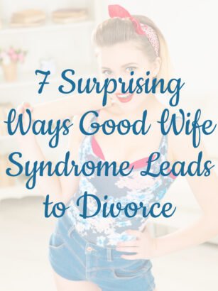 7 Surprising Ways Good Wife Syndrome Leads to Divorce