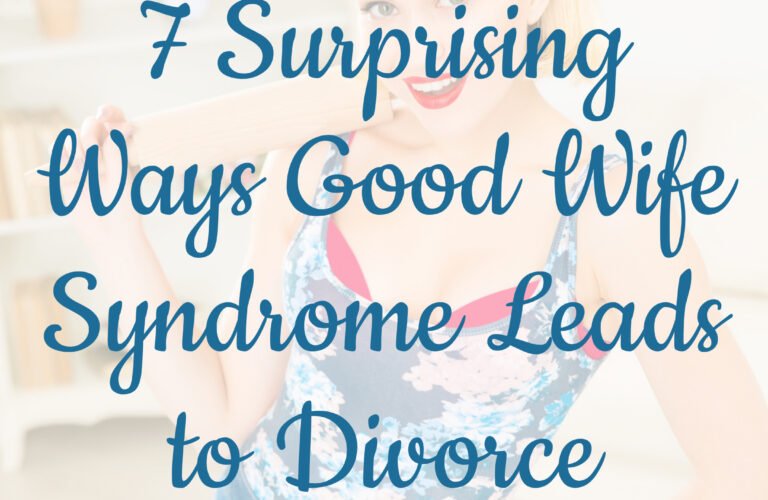 7 Surprising Ways Good Wife Syndrome Leads to Divorce