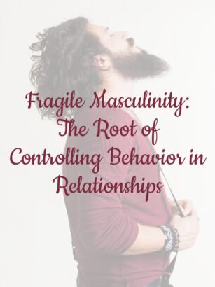 Fragile Masculinity: The Root of Controlling Behavior in Relationships