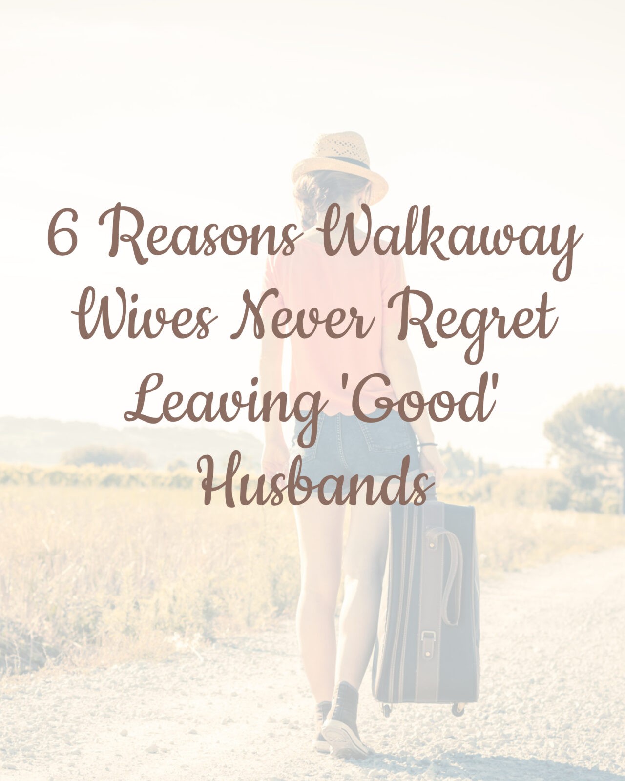 6 Reasons Walkaway Wives Never Regret Leaving 'Good' Husbands