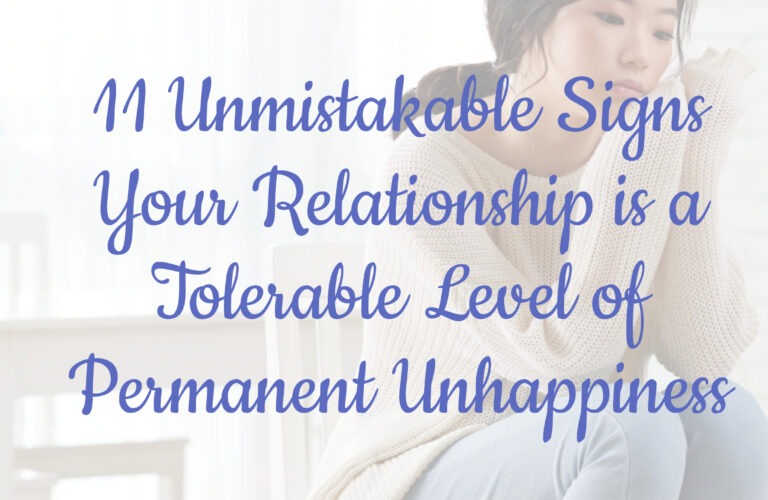 11 Unmistakable Signs Your Relationship is a Tolerable Level of Permanent Unhappiness