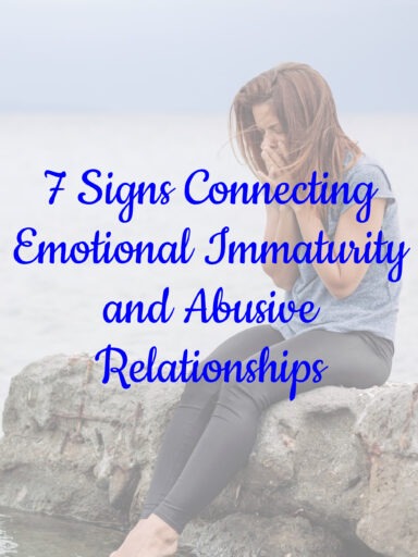 7 Signs Connecting Emotional Immaturity and Abusive Relationships