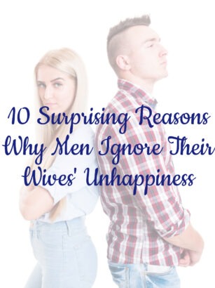 10 Surprising Reasons Why Men Ignore Their Wives' Unhappiness