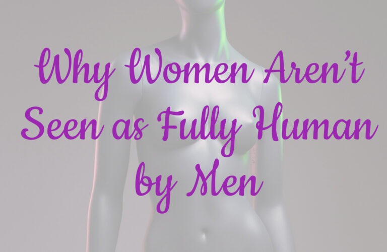 Why Women Aren’t Seen as Fully Human by Men