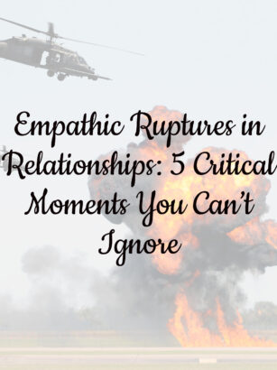 Empathic Ruptures in Relationships: 5 Critical Moments You Can’t Ignore