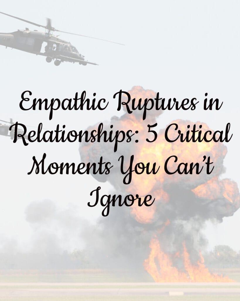 Empathic Ruptures in Relationships: 5 Critical Moments You Can’t Ignore