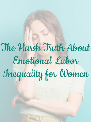 The Harsh Truth About Emotional Labor Inequality for Women